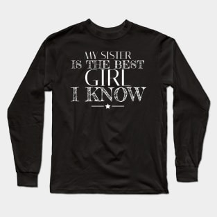 My sister is the best girl I know Long Sleeve T-Shirt